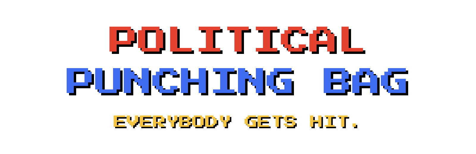 Political Punching Bag. Everybody gets hit.